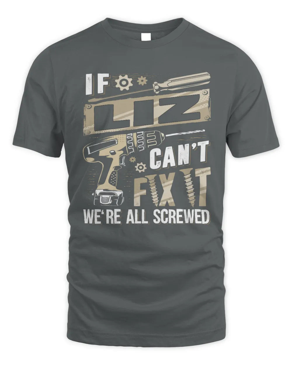 LIZ TX03 P02 - Personalized Handyman Mechanic Shirt “If NAME Can’t Fix It, We’re All Screwed” - Unisex Standard T-Shirt - Charcoal