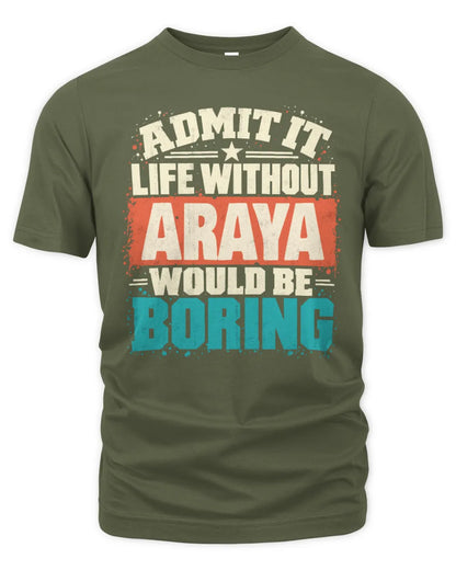 ARAYA P02-TH11-226 Personalized Admit It Life Without [Name] Would Be Boring T-Shirt - Custom Name Funny Gift - Unisex Standard T-Shirt - Military Green