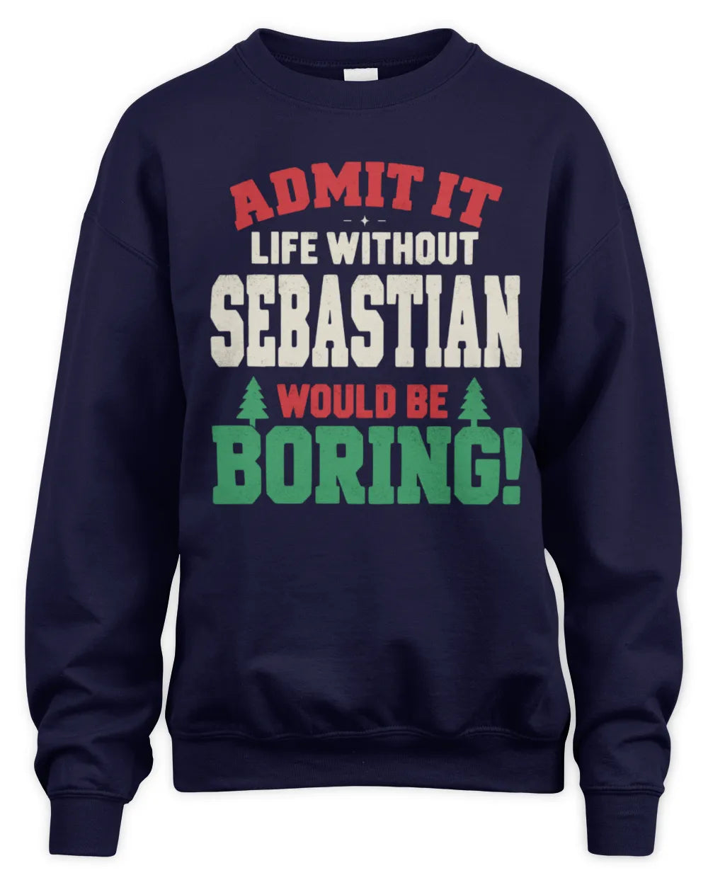 SEBASTIAN P5 TH08 Christmas T-Shirt – “Life Without NAME Would Be Boring” - Unisex Sweatshirt - Navy