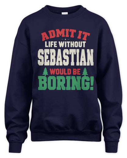 SEBASTIAN P5 TH08 Christmas T-Shirt – “Life Without NAME Would Be Boring” - Unisex Sweatshirt - Navy