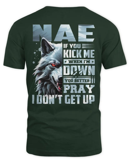 NAE AP62-K4-666 - Personalized Fierce Wolf Quote Apparel “If You Kick Me When I’m Down, You Better Pray I Don’t Get Up” - Unisex Standard T-Shirt - Forest Green