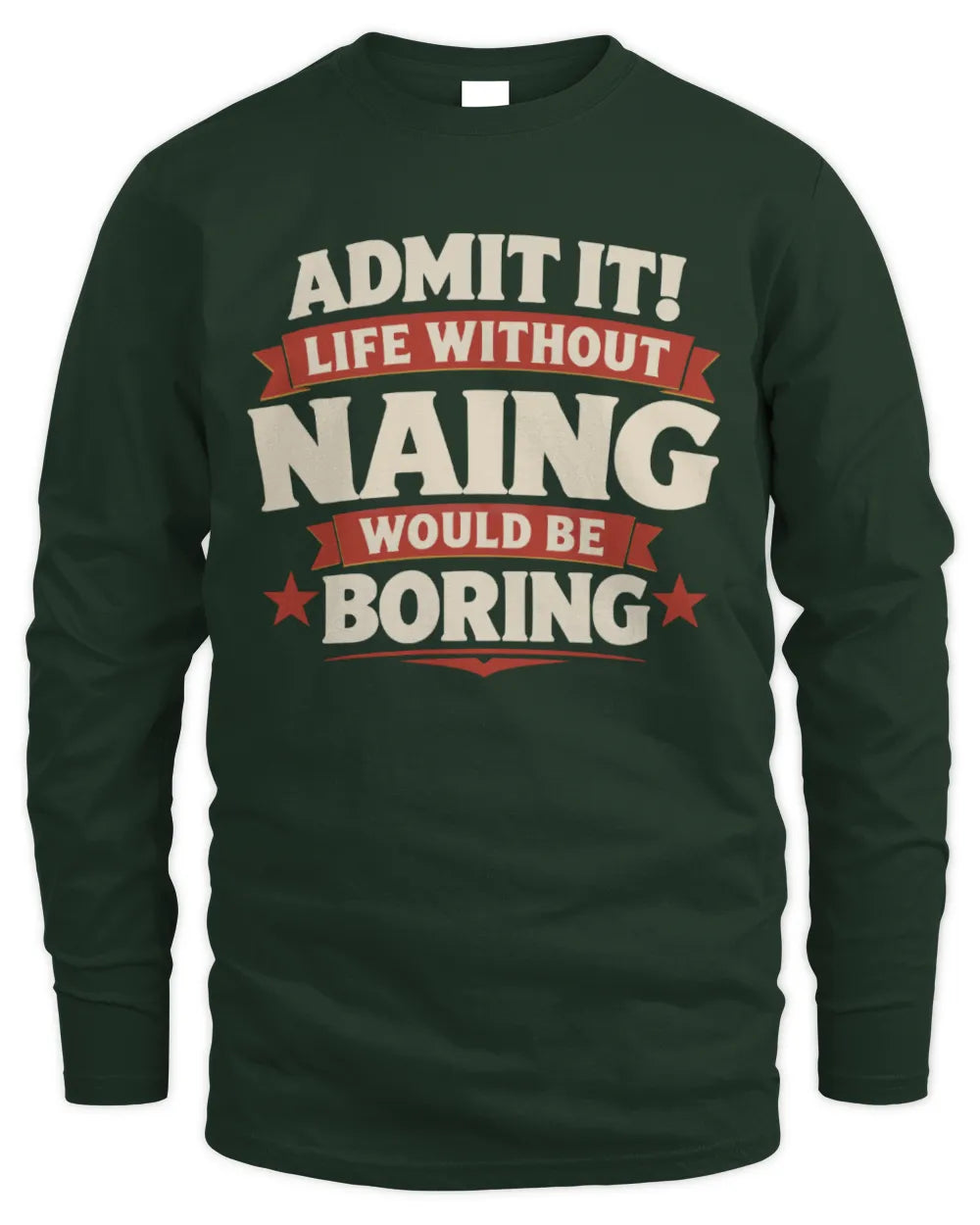 NAING P4 KT003 Personalized Funny Quote Apparel “Life Without NAME Would Be Boring” - Men's Long Sleeved T-Shirt - Forest Green