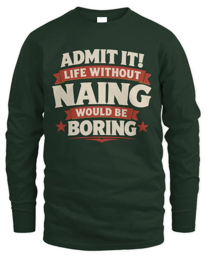 NAING P4 KT003 Personalized Funny Quote Apparel “Life Without NAME Would Be Boring” - Men's Long Sleeved T-Shirt - Forest Green