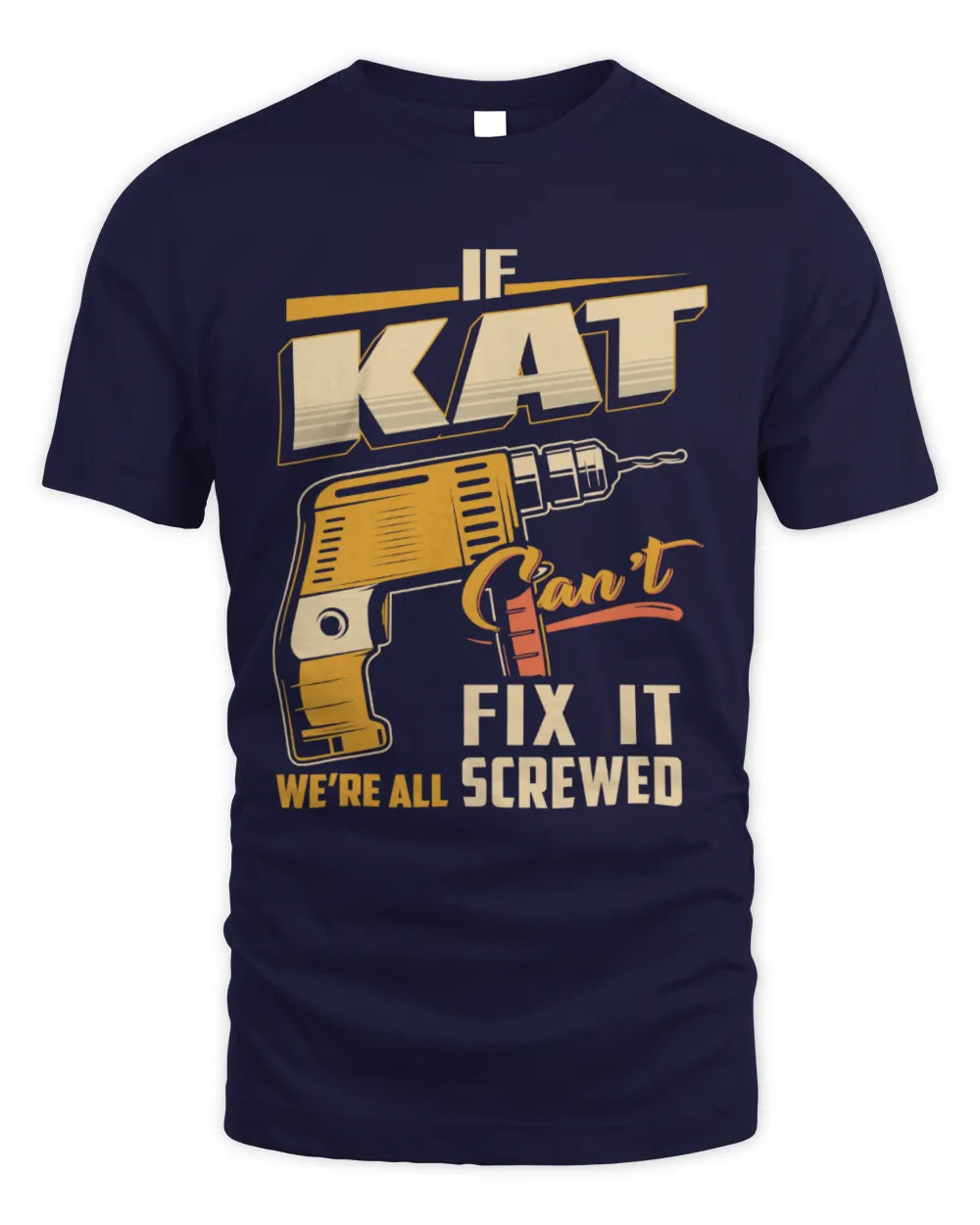 KAT TP22-K4-228 - Personalized Handyman T-Shirt “If AARON Can’t Fix It, We’re All Screwed” - Unisex Standard T-Shirt - Navy