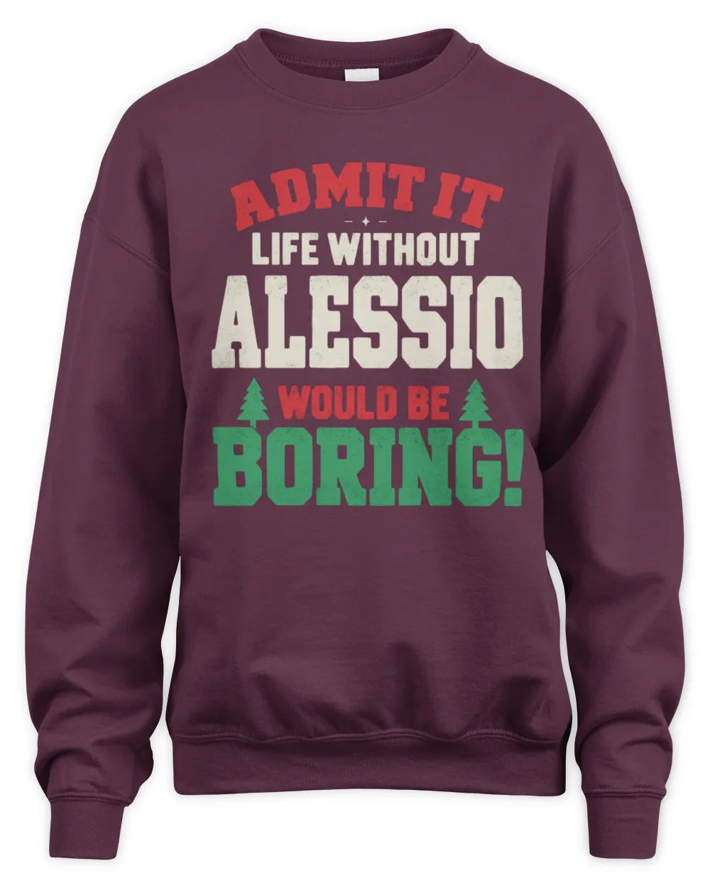 ALESSIO P5 TH08 Christmas T-Shirt – “Life Without NAME Would Be Boring” - Unisex Sweatshirt - Maroon