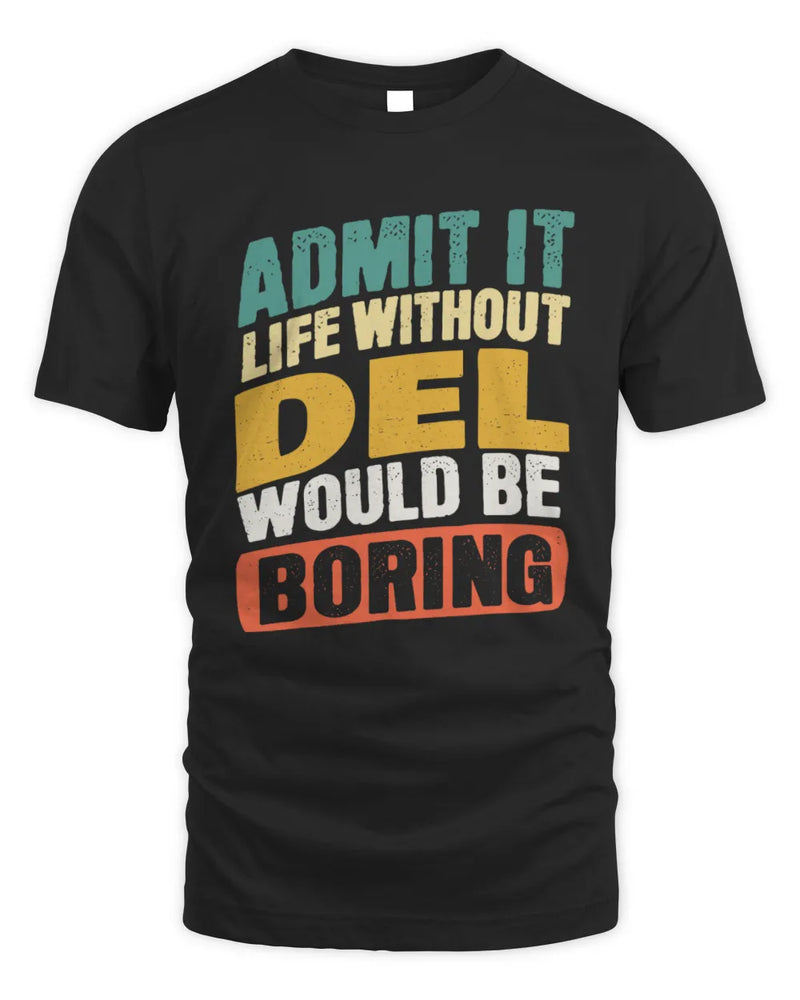 DEL TP88-K4-229
Personalized Funny Quote Apparel “Life Without NAME Would Be Boring” - Unisex Standard T-Shirt - Black