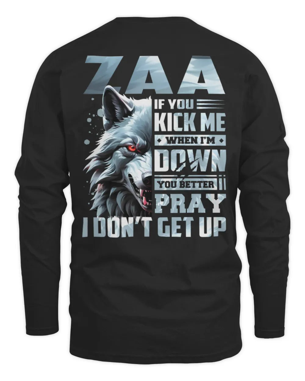 ZAA AP62-K4-666 - Personalized Fierce Wolf Quote Apparel “If You Kick Me When I’m Down, You Better Pray I Don’t Get Up” - Men's Long Sleeved T-Shirt - Black