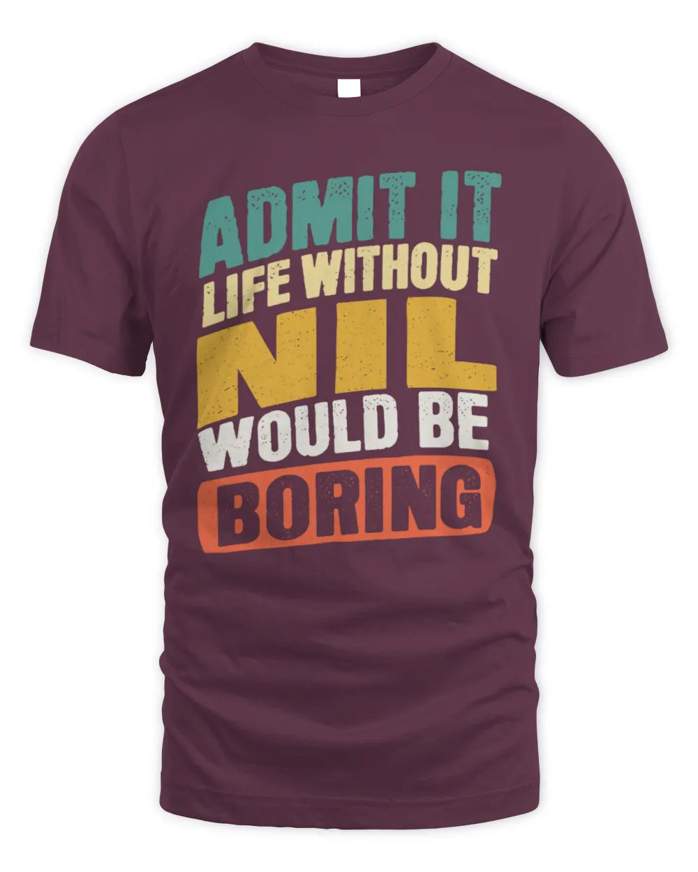 NIL TP88-K4-229
Personalized Funny Quote Apparel “Life Without NAME Would Be Boring” - Unisex Standard T-Shirt - Maroon