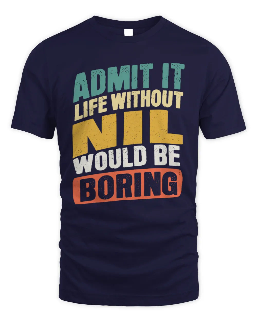 NIL TP88-K4-229
Personalized Funny Quote Apparel “Life Without NAME Would Be Boring” - Unisex Standard T-Shirt - Navy