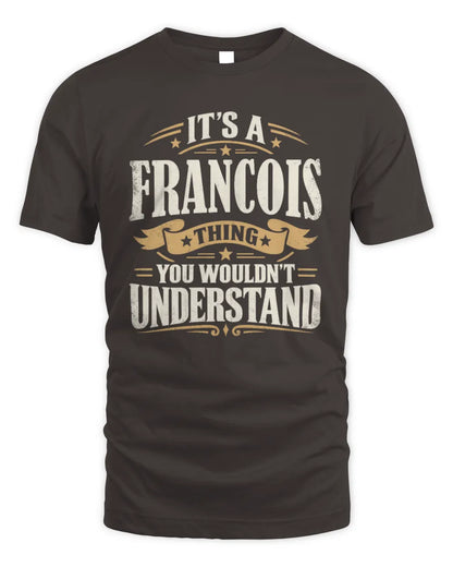 FRANCOIS P08 TH51 - Personalized “It’s a/an [NAME] Thing – You Wouldn’t Understand” Shirt - Unisex Standard T-Shirt - Dark Chocolate