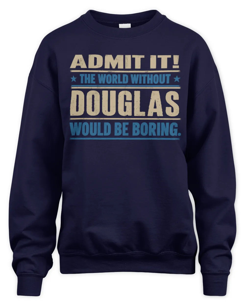 DOUGLAS TP68-K2-968 – Personalized Funny Quote Apparel “The World Without NAME Would Be Boring” - Unisex Sweatshirt - Navy