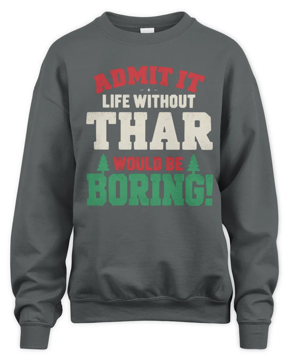 THAR P5 TH08 Christmas T-Shirt – “Life Without NAME Would Be Boring” - Unisex Sweatshirt - Charcoal