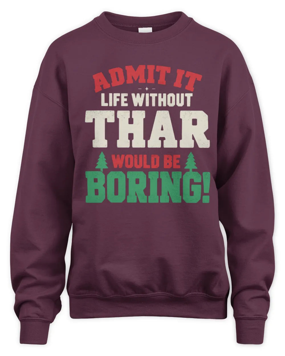 THAR P5 TH08 Christmas T-Shirt – “Life Without NAME Would Be Boring” - Unisex Sweatshirt - Maroon