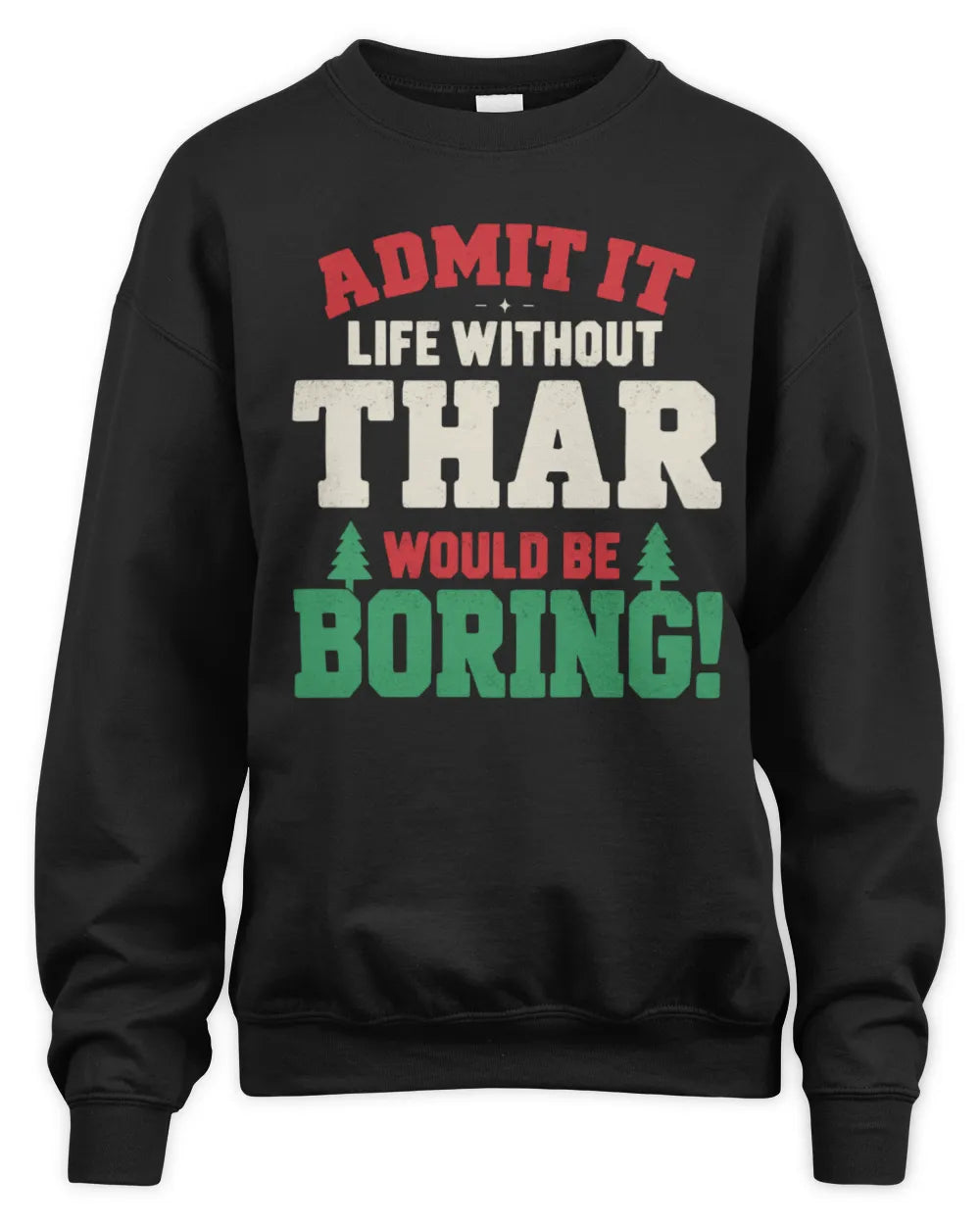 THAR P5 TH08 Christmas T-Shirt – “Life Without NAME Would Be Boring” - Unisex Sweatshirt - Black
