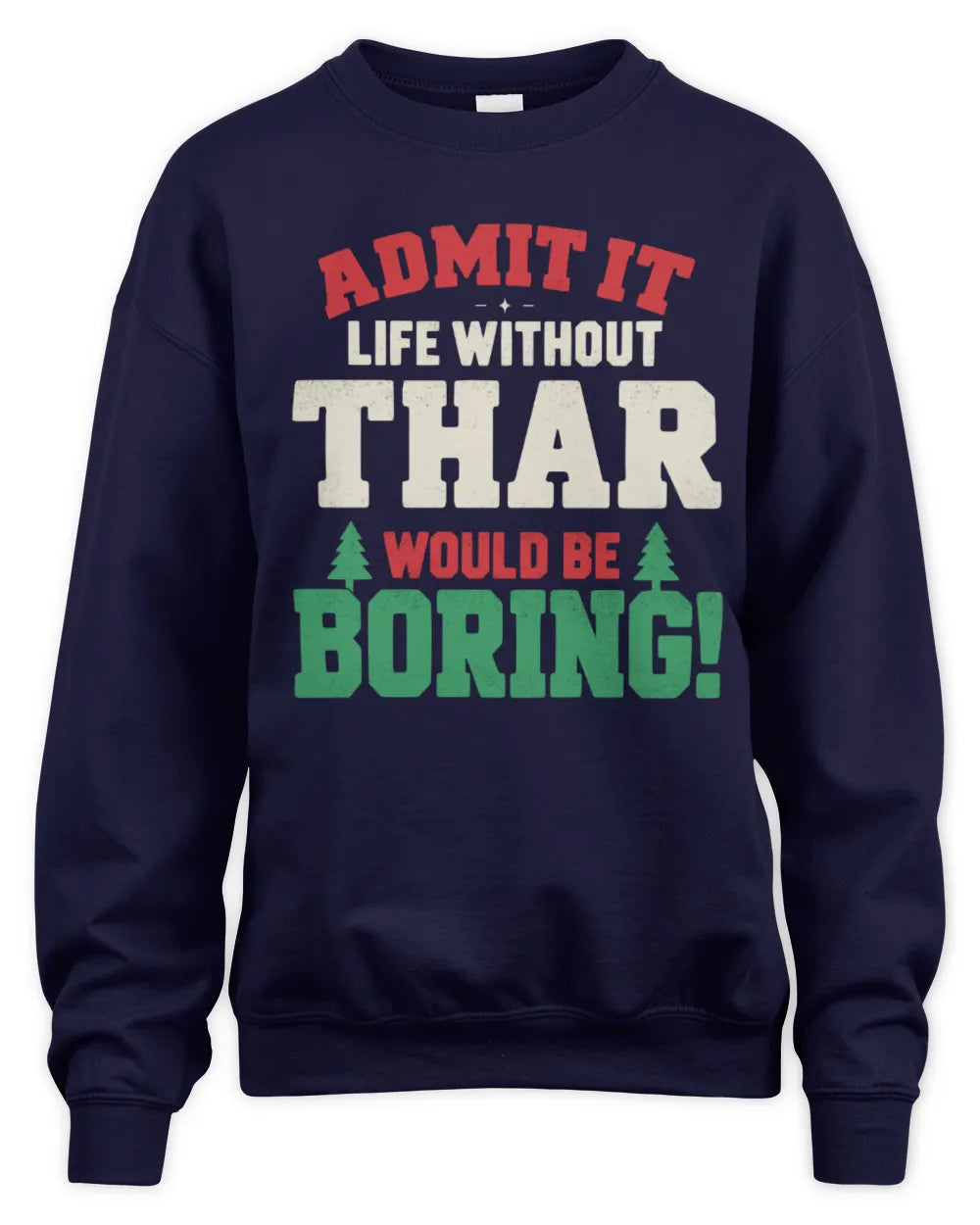 THAR P5 TH08 Christmas T-Shirt – “Life Without NAME Would Be Boring” - Unisex Sweatshirt - Navy