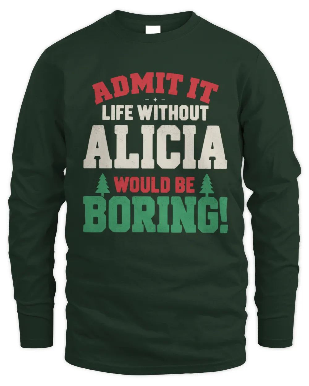 ALICIA P5 TH08 Christmas T-Shirt – “Life Without NAME Would Be Boring” - Men's Long Sleeved T-Shirt - Forest Green