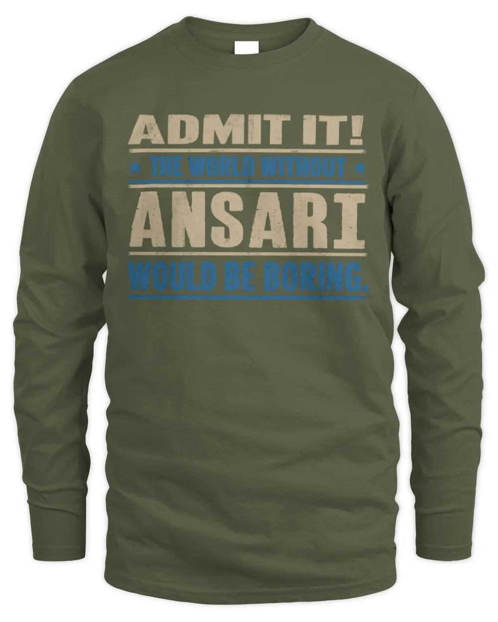 ANSARI TP68-K2-968 – Personalized Funny Quote Apparel “The World Without NAME Would Be Boring” - Men's Long Sleeved T-Shirt - Military Green