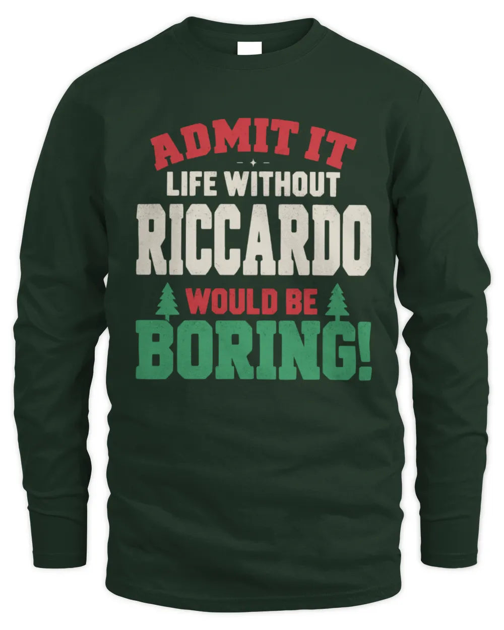 RICCARDO P5 TH08 Christmas T-Shirt – “Life Without NAME Would Be Boring” - Men's Long Sleeved T-Shirt - Forest Green