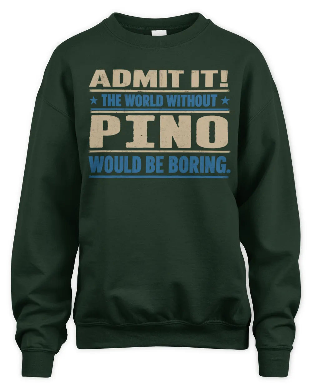 PINO TP68-K2-968 – Personalized Funny Quote Apparel “The World Without NAME Would Be Boring” - Unisex Sweatshirt - Forest Green
