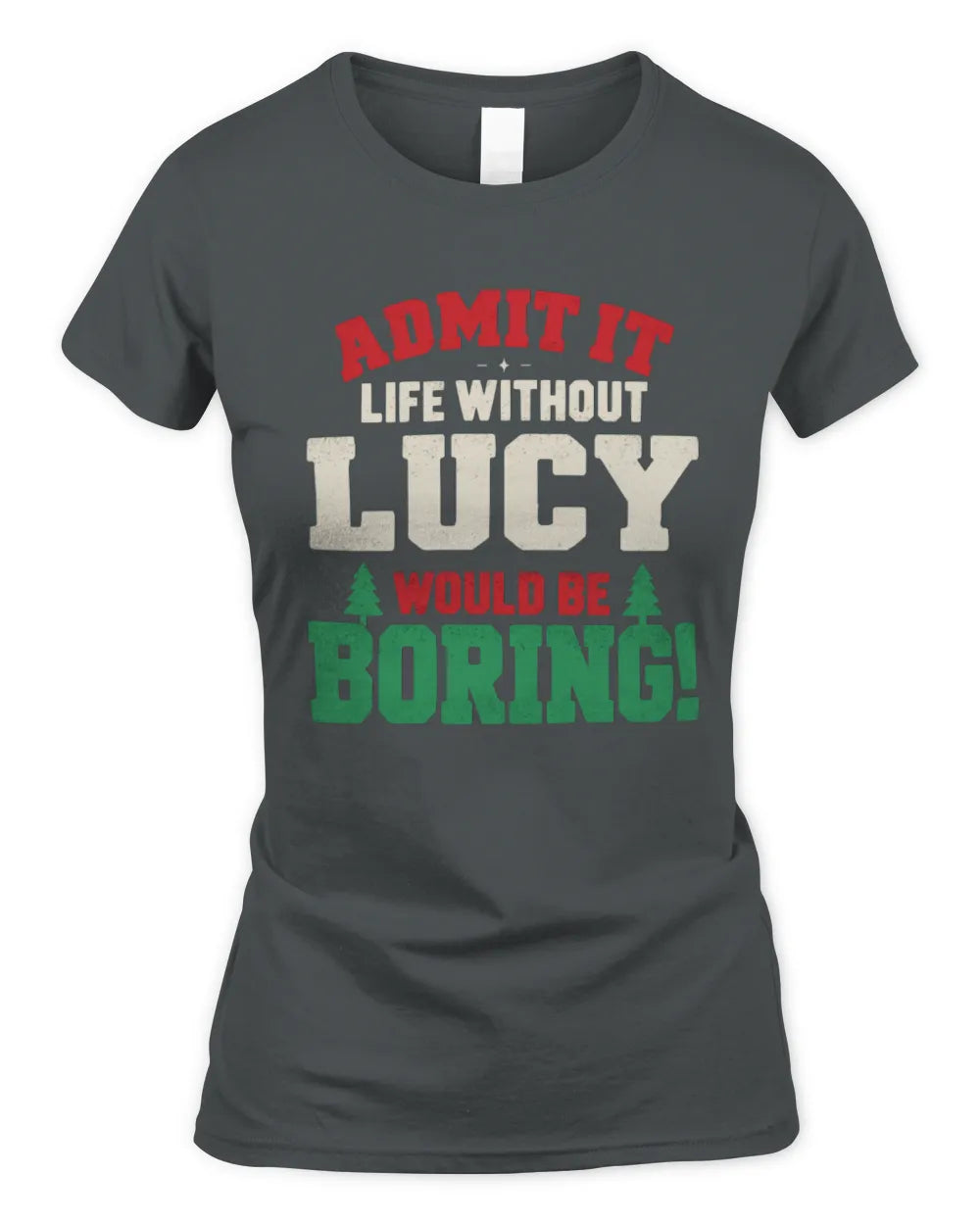 LUCY P5 TH08 Christmas T-Shirt – “Life Without NAME Would Be Boring” - Women's Standard T-Shirt - Charcoal