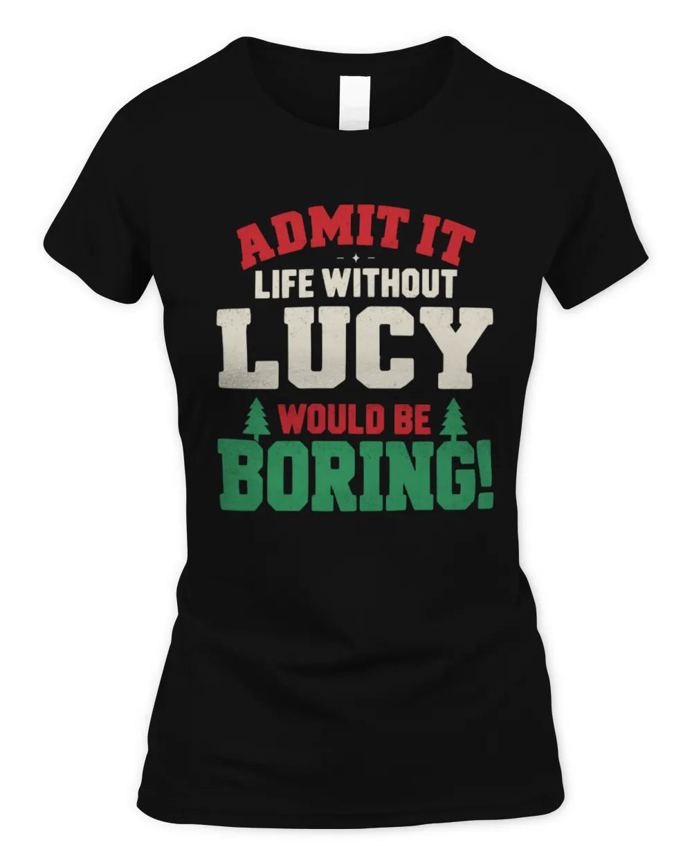 LUCY P5 TH08 Christmas T-Shirt – “Life Without NAME Would Be Boring” - Women's Standard T-Shirt - Black