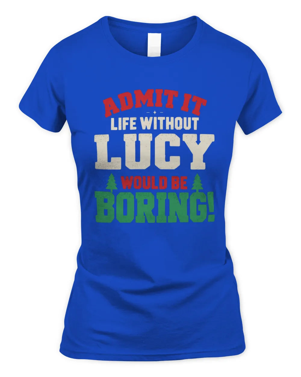 LUCY P5 TH08 Christmas T-Shirt – “Life Without NAME Would Be Boring” - Women's Standard T-Shirt - Royal