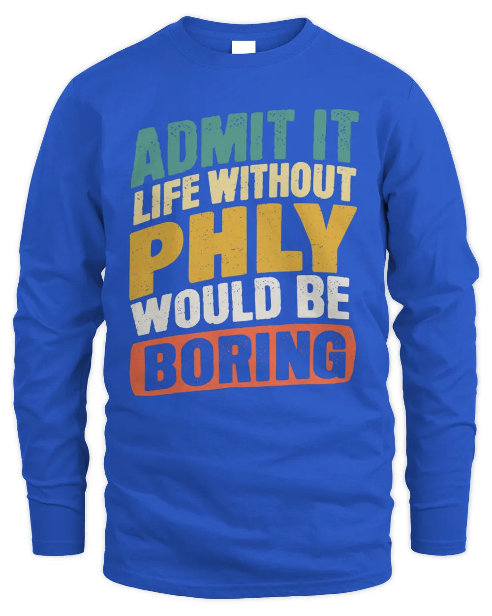 PHLY TP88-K4-229
Personalized Funny Quote Apparel “Life Without NAME Would Be Boring” - Men's Long Sleeved T-Shirt - Royal