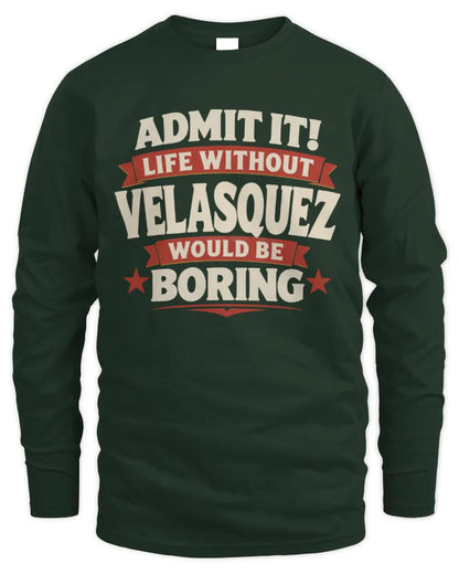 VELASQUEZ P4 KT003 Personalized Funny Quote Apparel “Life Without NAME Would Be Boring” - Men's Long Sleeved T-Shirt - Forest Green