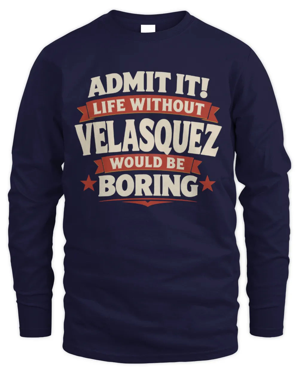 VELASQUEZ P4 KT003 Personalized Funny Quote Apparel “Life Without NAME Would Be Boring” - Men's Long Sleeved T-Shirt - Navy