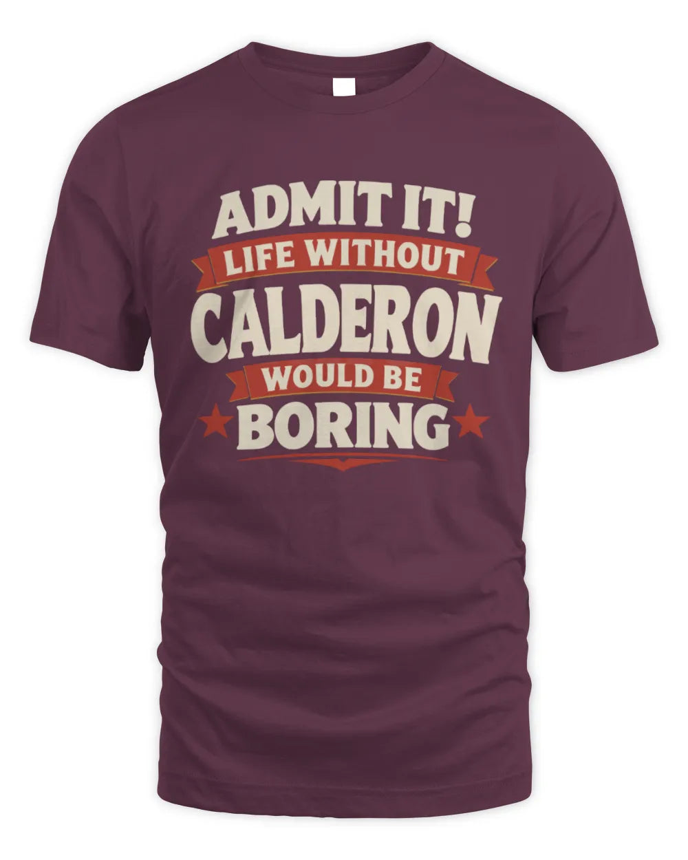 CALDERON P4 KT003 Personalized Funny Quote Apparel “Life Without NAME Would Be Boring” - Unisex Standard T-Shirt - Maroon