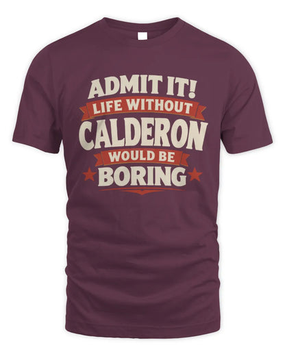 CALDERON P4 KT003 Personalized Funny Quote Apparel “Life Without NAME Would Be Boring” - Unisex Standard T-Shirt - Maroon