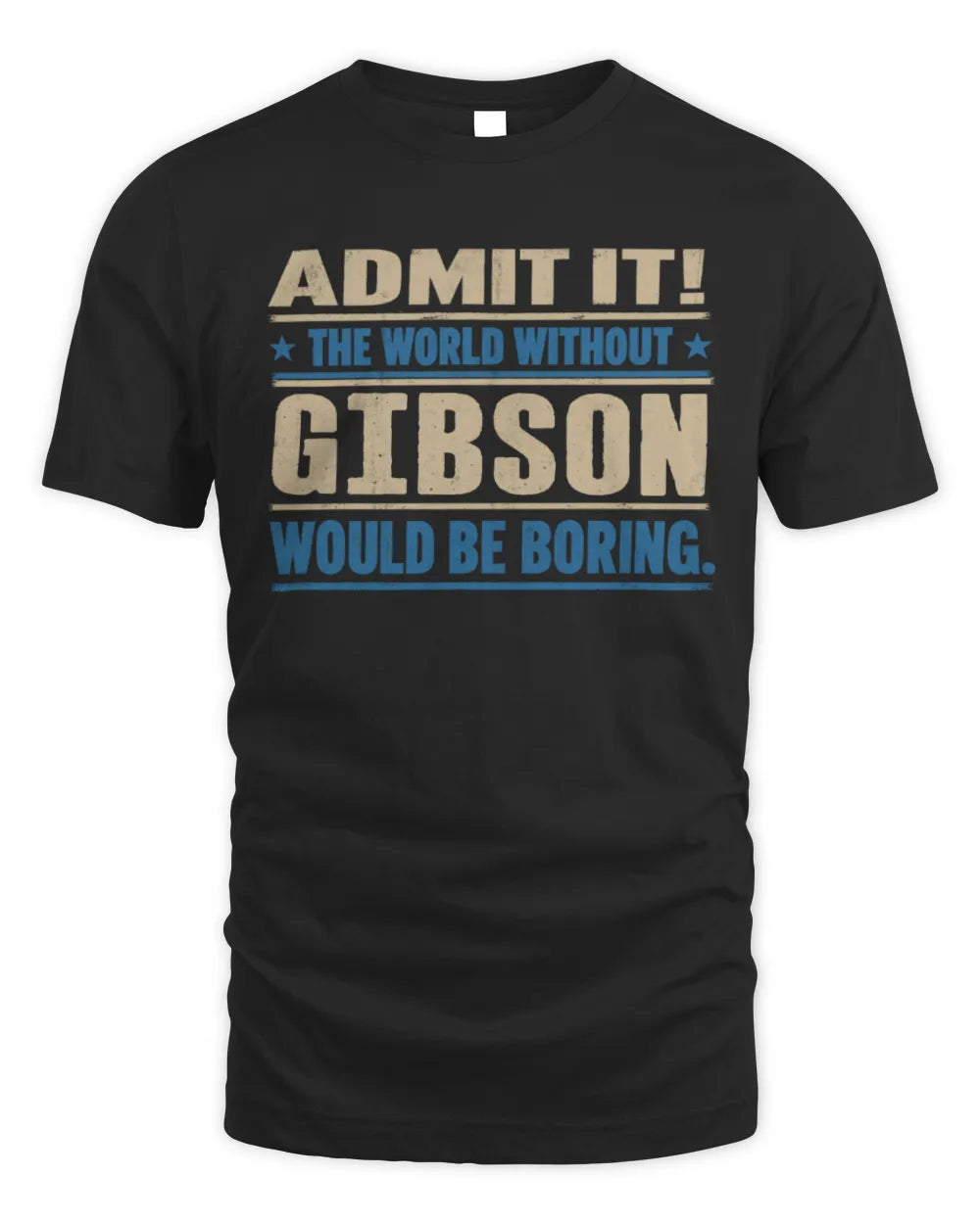 GIBSON TP68-K2-968 – Personalized Funny Quote Apparel “The World Without NAME Would Be Boring”