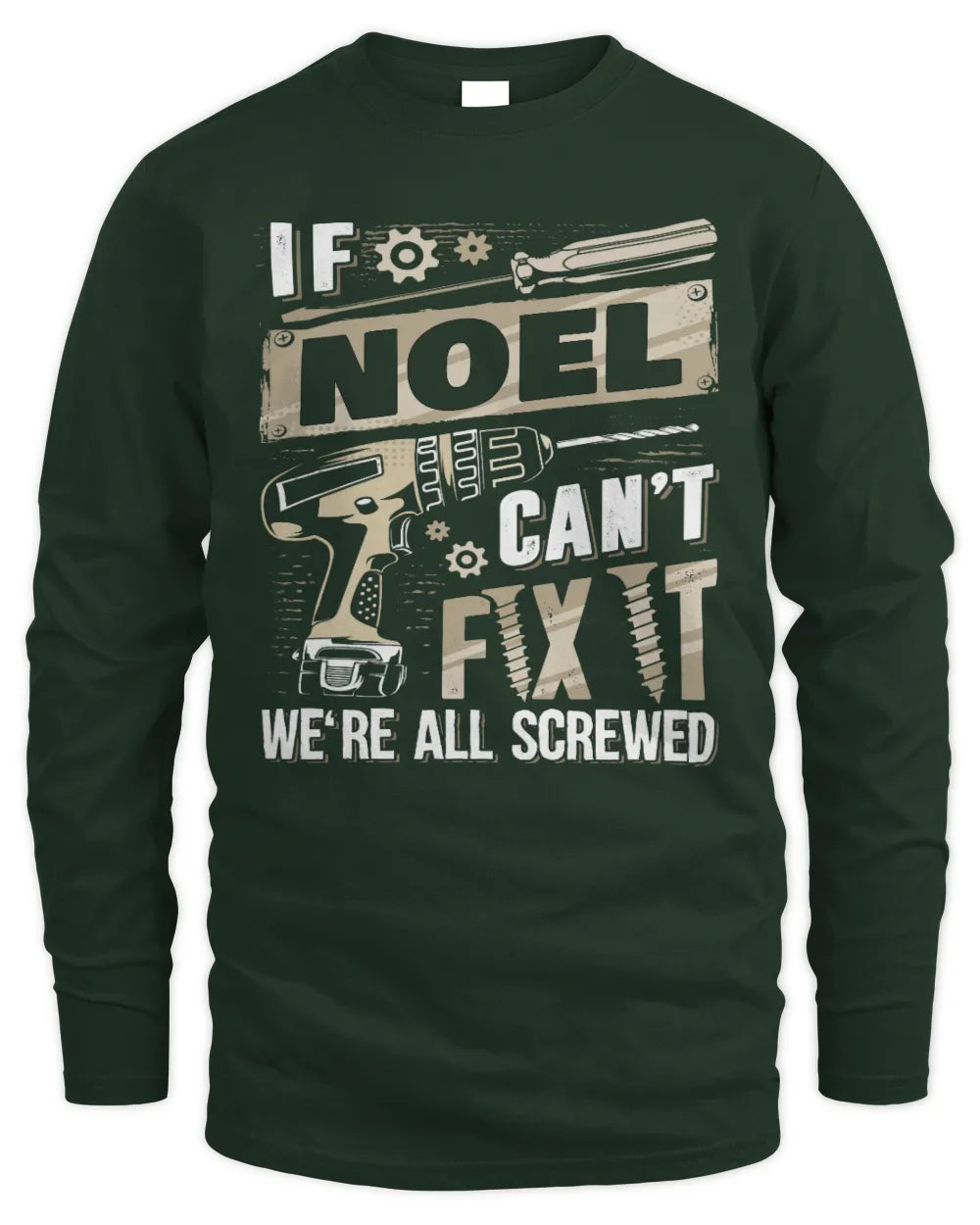 NOEL TX03 P02 - Personalized Handyman Mechanic Shirt “If NAME Can’t Fix It, We’re All Screwed” - Men's Long Sleeved T-Shirt - Forest Green