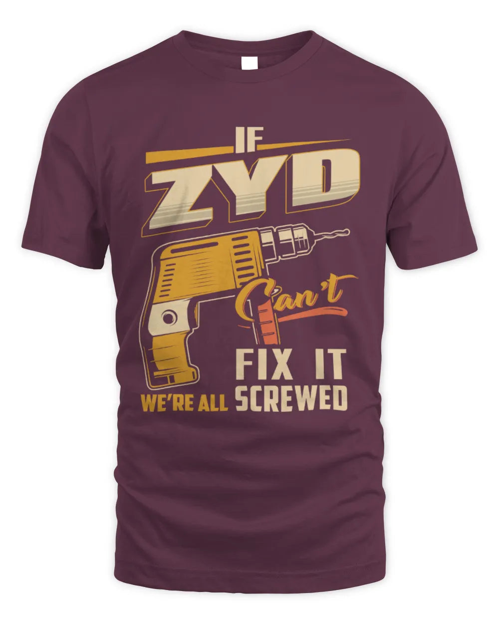 ZYD TP22-K4-228 - Personalized Handyman T-Shirt “If AARON Can’t Fix It, We’re All Screwed” - Unisex Standard T-Shirt - Maroon