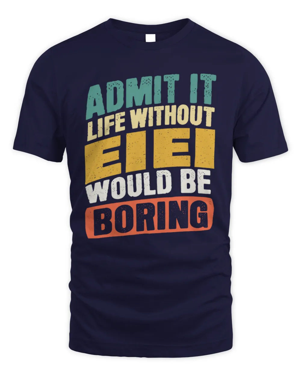 EIEI TP88-K4-229
Personalized Funny Quote Apparel “Life Without NAME Would Be Boring” - Unisex Standard T-Shirt - Navy