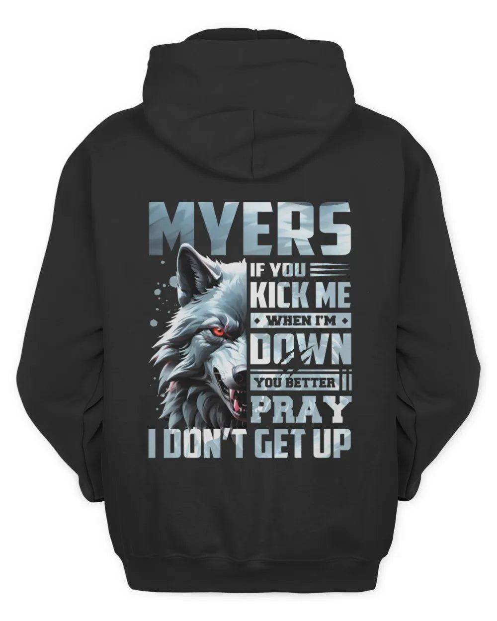 MYERS AP62-K4-666 - Personalized Fierce Wolf Quote Apparel “If You Kick Me When I’m Down, You Better Pray I Don’t Get Up” - Unisex Hoodie - Black