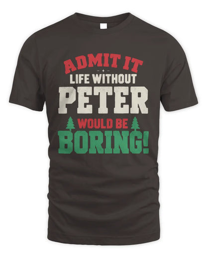 PETER P5 TH08 Christmas T-Shirt – “Life Without NAME Would Be Boring” - Unisex Standard T-Shirt - Dark Chocolate