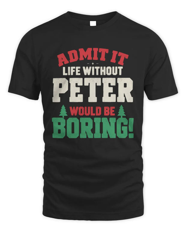 PETER P5 TH08 Christmas T-Shirt – “Life Without NAME Would Be Boring”