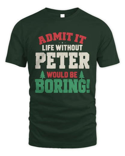PETER P5 TH08 Christmas T-Shirt – “Life Without NAME Would Be Boring” - Unisex Standard T-Shirt - Forest Green