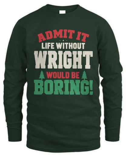 WRIGHT P5 TH08 Christmas T-Shirt – “Life Without NAME Would Be Boring” - Men's Long Sleeved T-Shirt - Forest Green