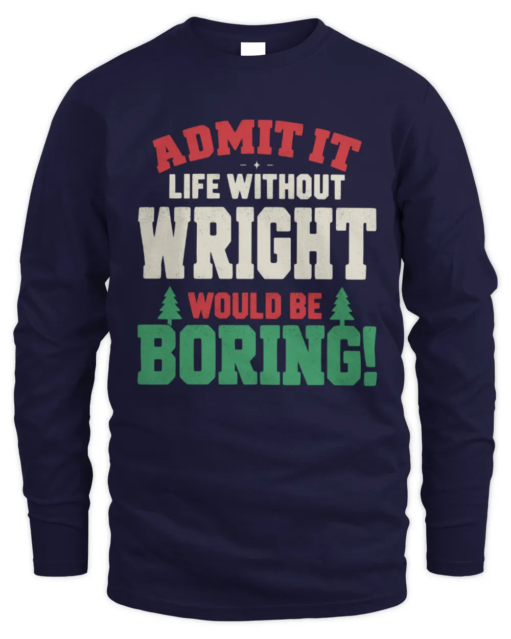 WRIGHT P5 TH08 Christmas T-Shirt – “Life Without NAME Would Be Boring” - Men's Long Sleeved T-Shirt - Navy