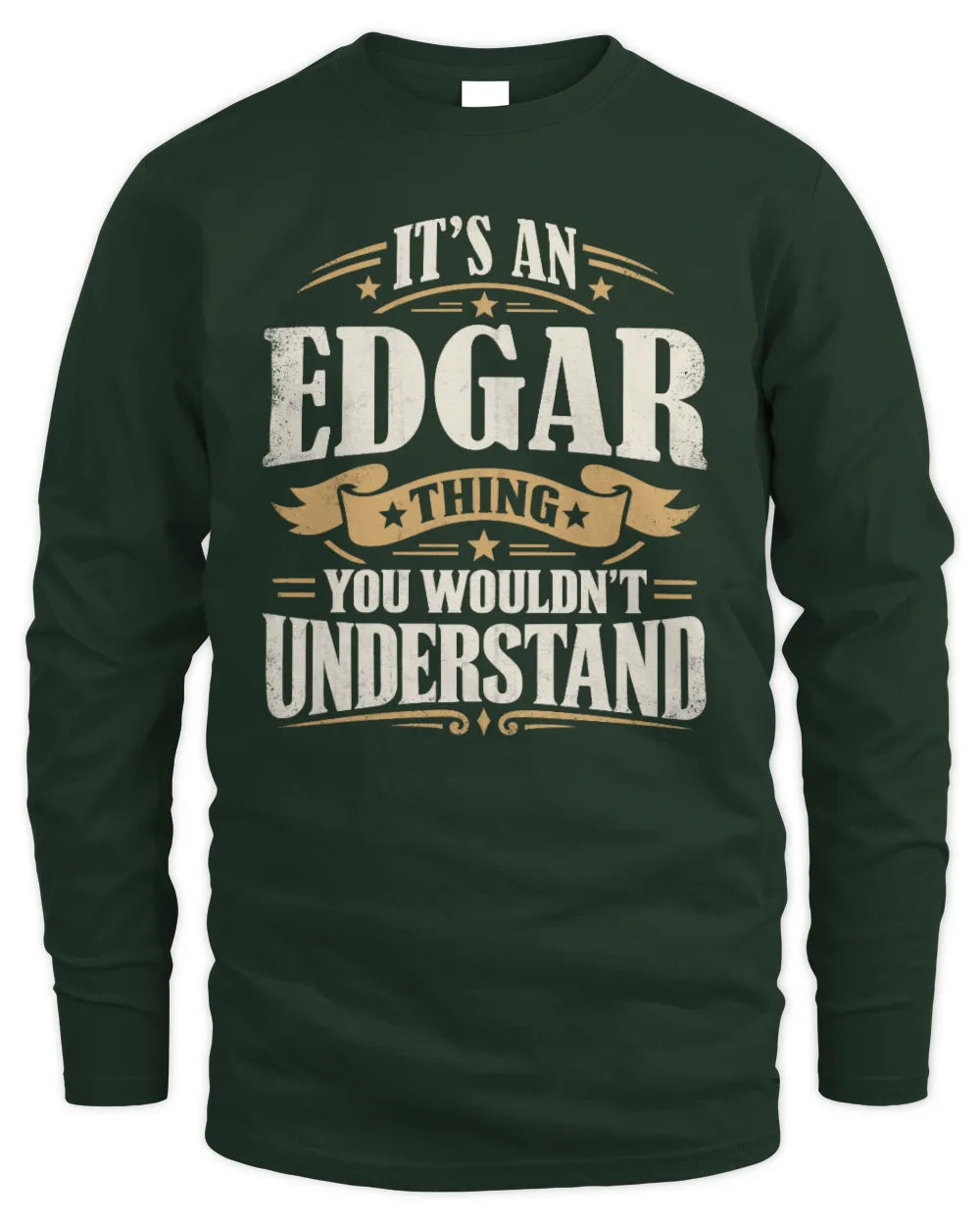 EDGAR P08 TH51 - Personalized “It’s a/an [NAME] Thing – You Wouldn’t Understand” Shirt - Men's Long Sleeved T-Shirt - Forest Green