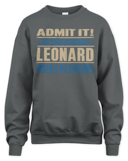 LEONARD TP68-K2-968 – Personalized Funny Quote Apparel “The World Without NAME Would Be Boring” - Unisex Sweatshirt - Charcoal