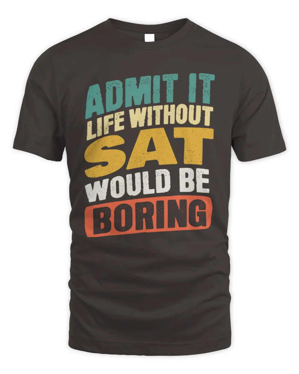 SAT TP88-K4-229
Personalized Funny Quote Apparel “Life Without NAME Would Be Boring” - Unisex Standard T-Shirt - Dark Chocolate