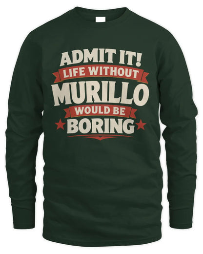 MURILLO P4 KT003 Personalized Funny Quote Apparel “Life Without NAME Would Be Boring” - Men's Long Sleeved T-Shirt - Forest Green