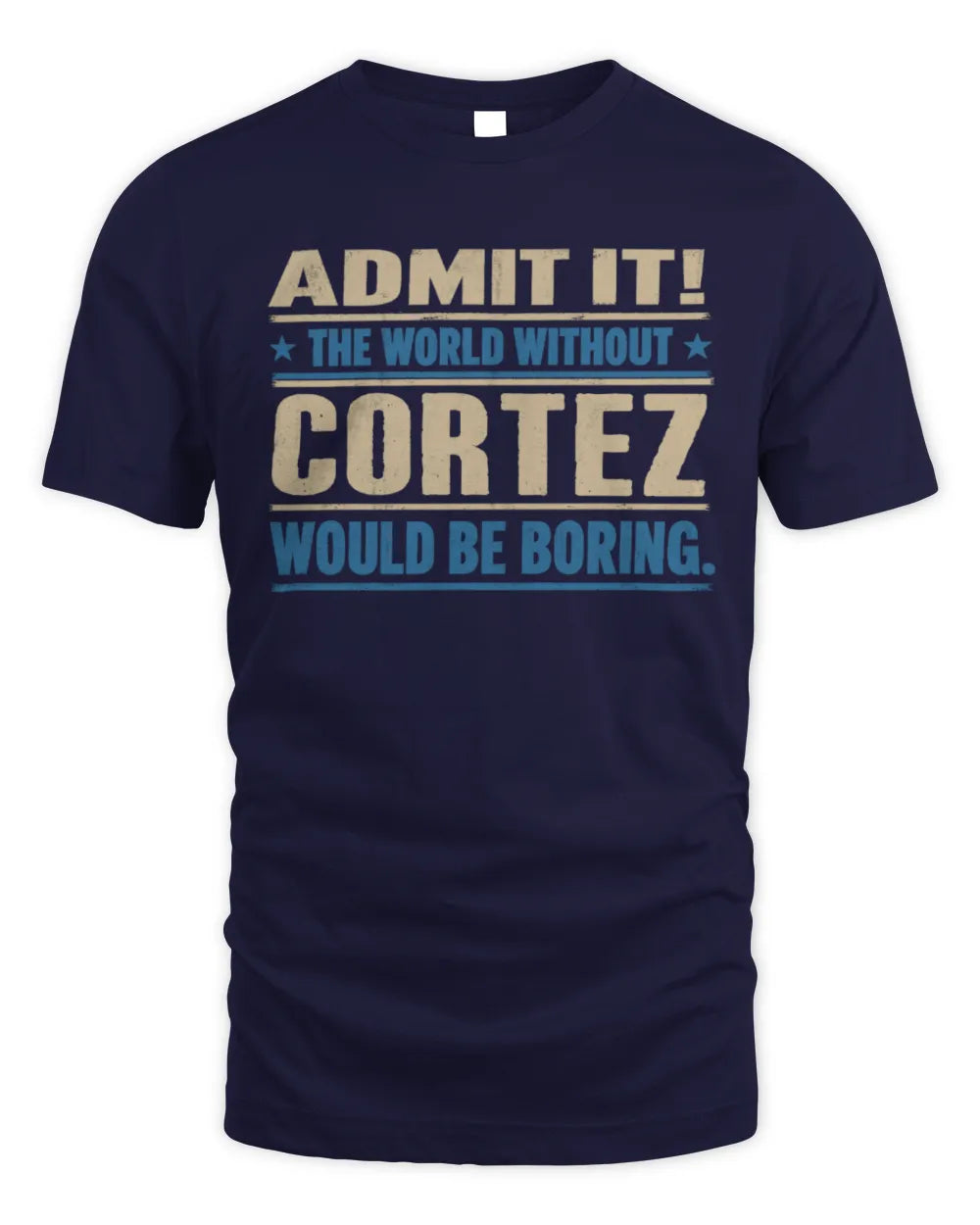 CORTEZ TP68-K2-968 – Personalized Funny Quote Apparel “The World Without NAME Would Be Boring” - Unisex Standard T-Shirt - Navy