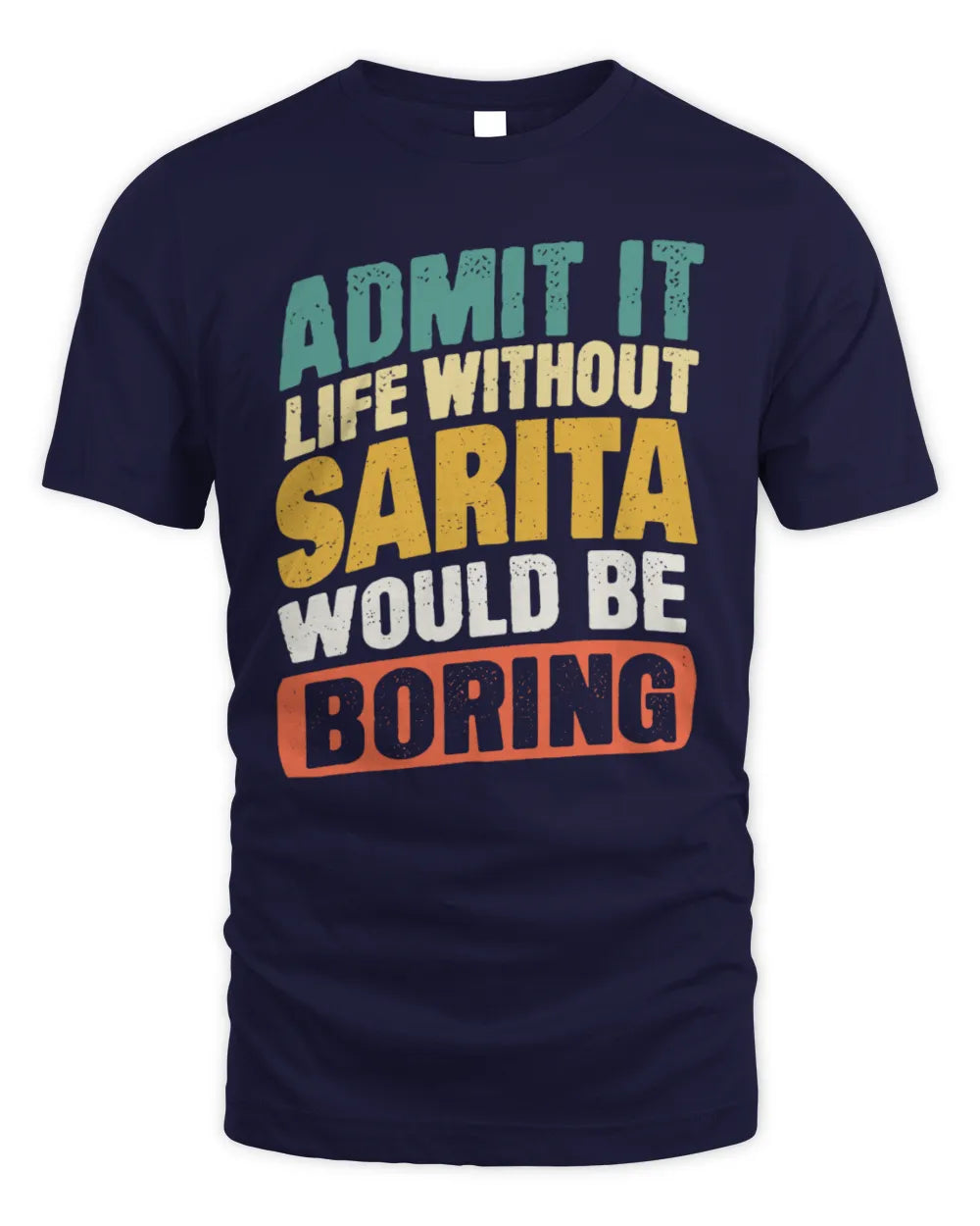 SARITA TP88-K4-229
Personalized Funny Quote Apparel “Life Without NAME Would Be Boring” - Unisex Standard T-Shirt - Navy