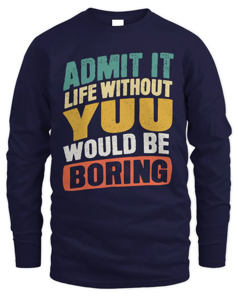 YUU TP88-K4-229
Personalized Funny Quote Apparel “Life Without NAME Would Be Boring” - Men's Long Sleeved T-Shirt - Navy