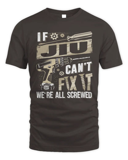 JIU TX03 P02 - Personalized Handyman Mechanic Shirt “If NAME Can’t Fix It, We’re All Screwed” - Unisex Standard T-Shirt - Dark Chocolate