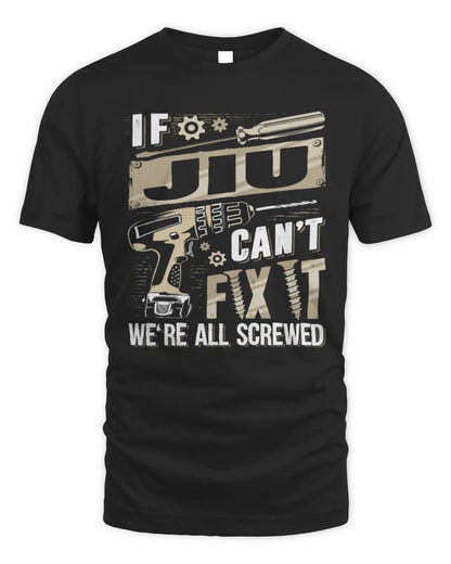JIU TX03 P02 - Personalized Handyman Mechanic Shirt “If NAME Can’t Fix It, We’re All Screwed” - Unisex Standard T-Shirt - Black